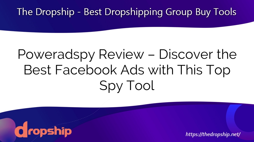 Poweradspy Review – Discover the Best Facebook Ads with This Top Spy Tool