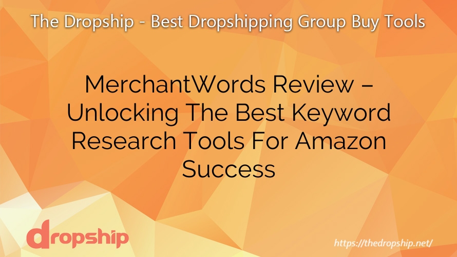 MerchantWords Review – Unlocking The Best Keyword Research Tools For Amazon Success