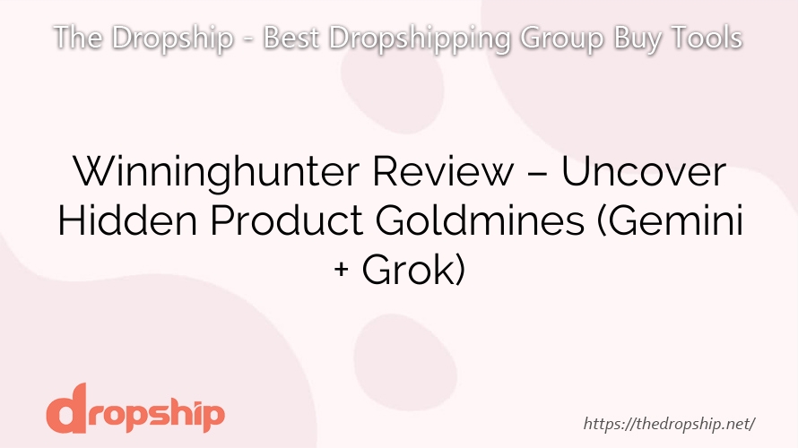 Winninghunter Review – Uncover Hidden Product Goldmines (Gemini + Grok)