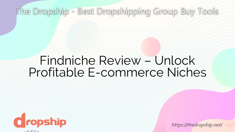 Findniche Review – Unlock Profitable E-commerce Niches