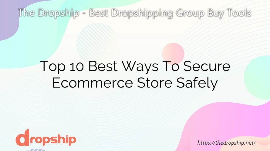Top 10 Best Ways To Secure Ecommerce Store Safely