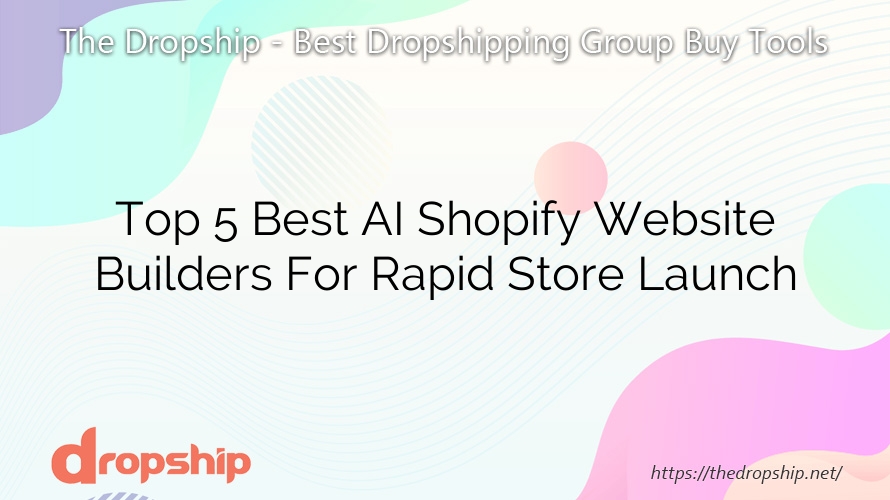Top 5 Best AI Shopify Website Builders For Rapid Store Launch