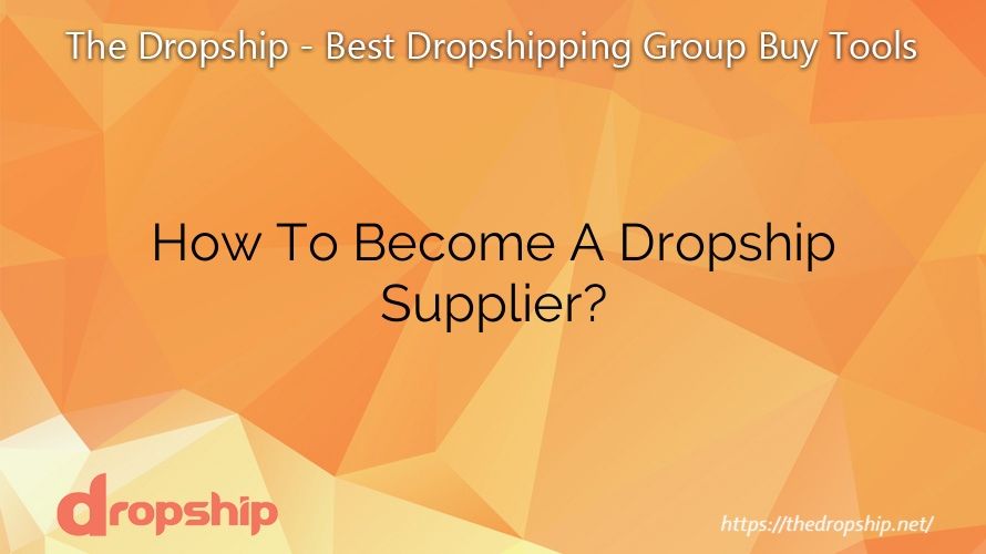 How To Become A Dropship Supplier?