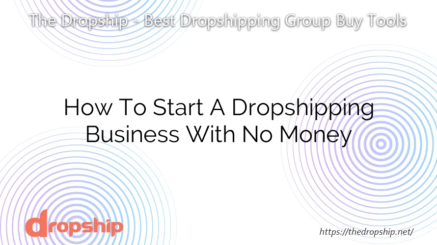 How To Start A Dropshipping Business With No Money